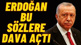 #SONDAKİKA ''ERDOĞAN BU SÖZLERE DAVA AÇTI''