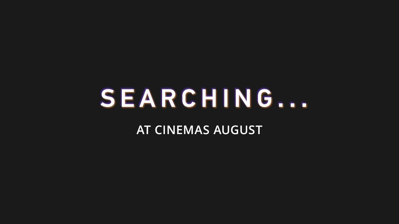 Searching International Trailer - At Cinemas August 31