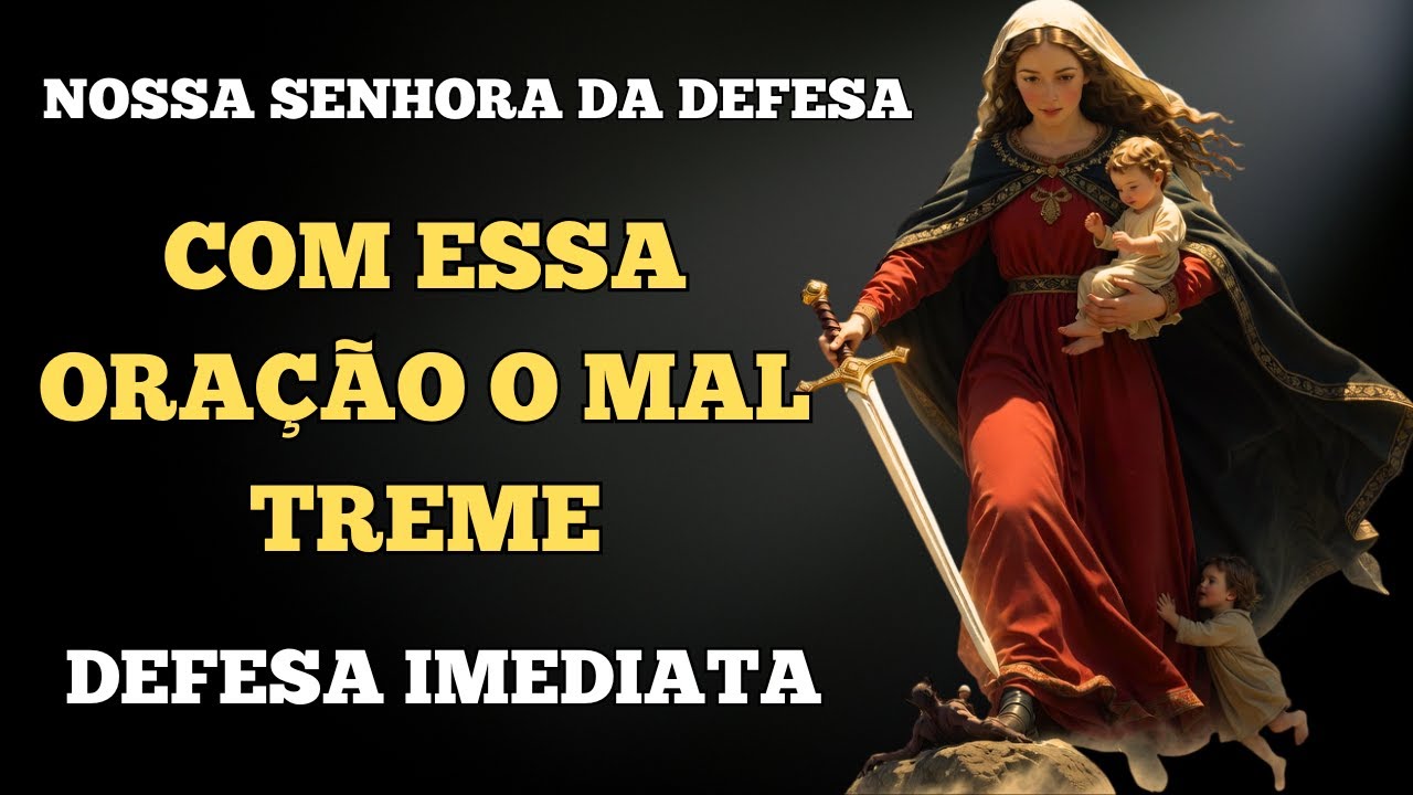 ORAÇÃO FORTE A NOSSA SENHORA DA DEFESA: O Mal Treme e Foge! ⚔️🛡️ - YouTube
