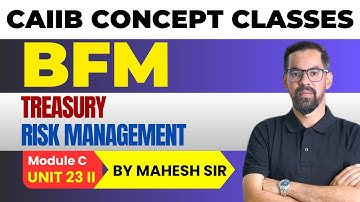 TREASURY RISK MANAGEMENT II | CAIIB BFM MODULE C UNIT 23 | CAIIB BFM Concept Classes by Mahesh Sir