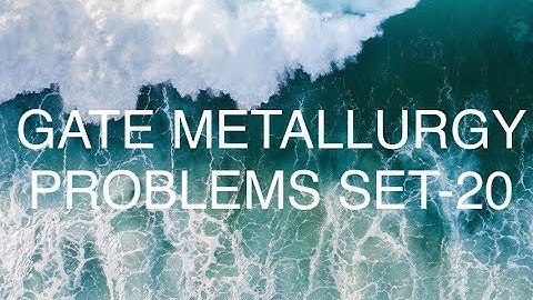 GATE METALLURGY PROBLEMS SET-20