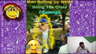 Man Rolling Up 💨While Doing The Crate Challenge Must Watch ✅??