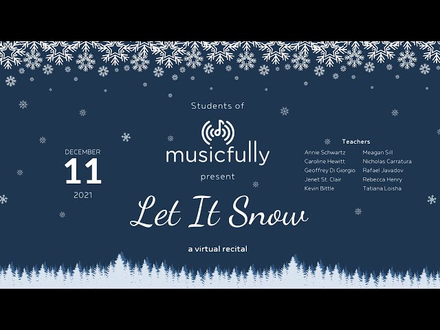 Musicfully - Let It Snow 2021 -2022 - Virtual Recital