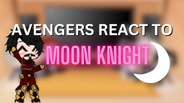 The Avengers react to MOON KNIGHT! || Pt. 1