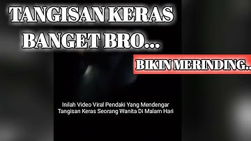 Inilah Video Viral Pendaki Dengar Tangisan Keras Wanita Di Malam Hari