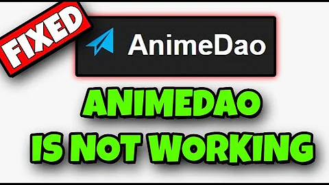 How To Fix AnimeDao Is Not Working