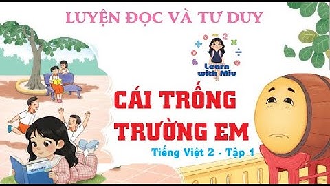 Bài 11: CÁI TRỐNG TRƯỜNG EM - FULL BÀI GIẢNG theo sách giáo khoa  - Tiếng Việt 2 | tập 1