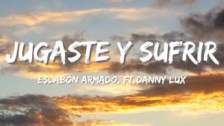 Eslabón Armado ft Danny Lux – jugaste Y sufrí (Letra\\\\Lyrics)