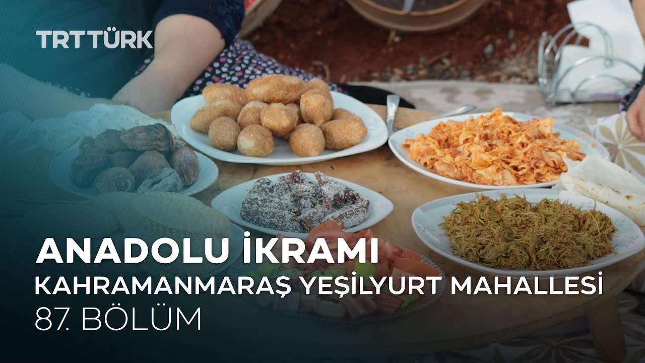 İçli Köfte, Tarhana Kavurması, Işgın | Kahramanmaraş Yeşilyurt | Anadolu İkramı - 87. Bölüm