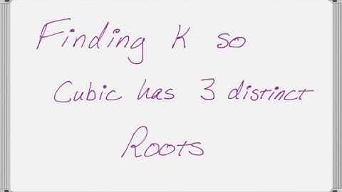 Use Calculus to find k so Cubic has Three Distinct Roots