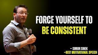 Force Yourself to Be Consistent | SIMON SINEK