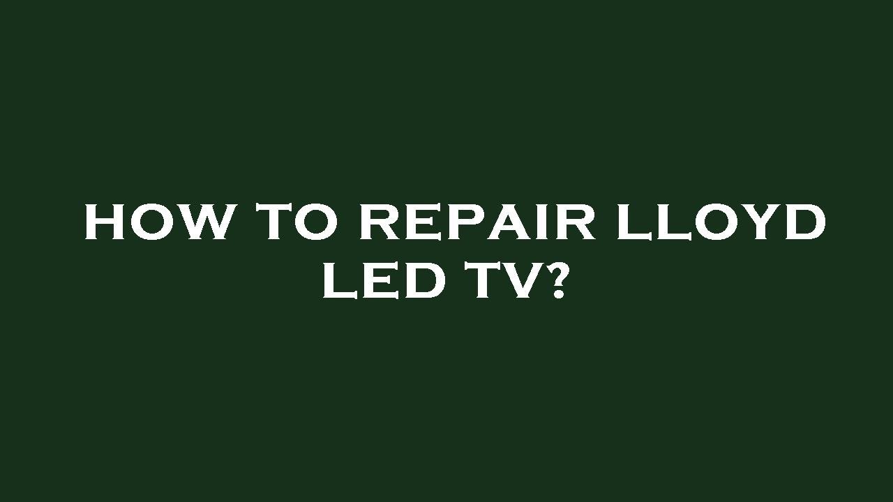 How to repair lloyd led tv? YouTube