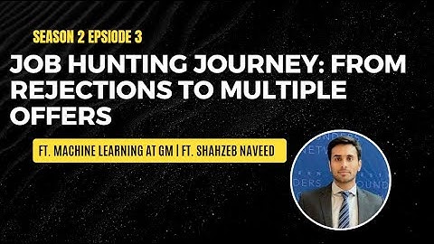 Job Hunting Journey From Rejections to Multiple Offers | Ft. Shahzeb Naveed, Machine Learning at GM