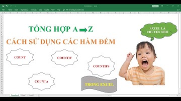 Tổng hợp từ A-Z cách sử dụng các hàm đếm trong excel: COUNT, COUNTA, COUNTIF, COUNTIFS