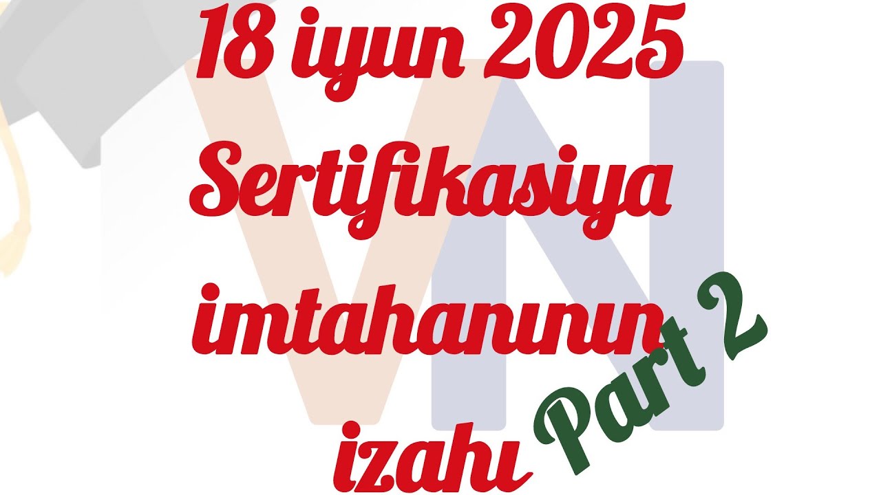 18 iyun Sertifikasiya imtahanının izahı (2-ci hissə) Təlimçi: Vəfa Nurəli