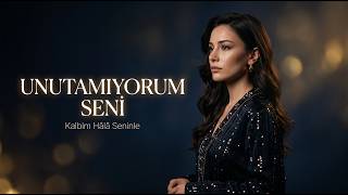 Unutamıyorum Seni… Kalbim Hâlâ Seninle 💔