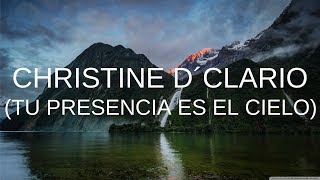 Video thumbnail of "Christine D'Clario - Tu Presencia es el Cielo - Letra"