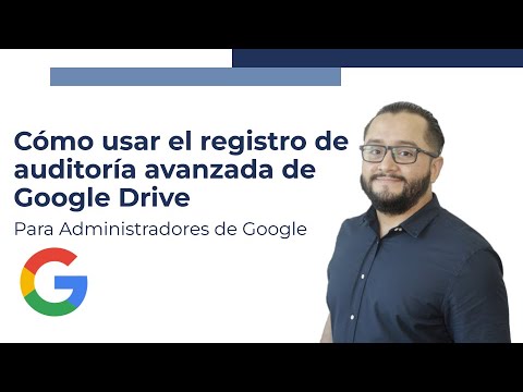 El registro de auditoría avanzada de Google Drive | Guía para administradores de Google