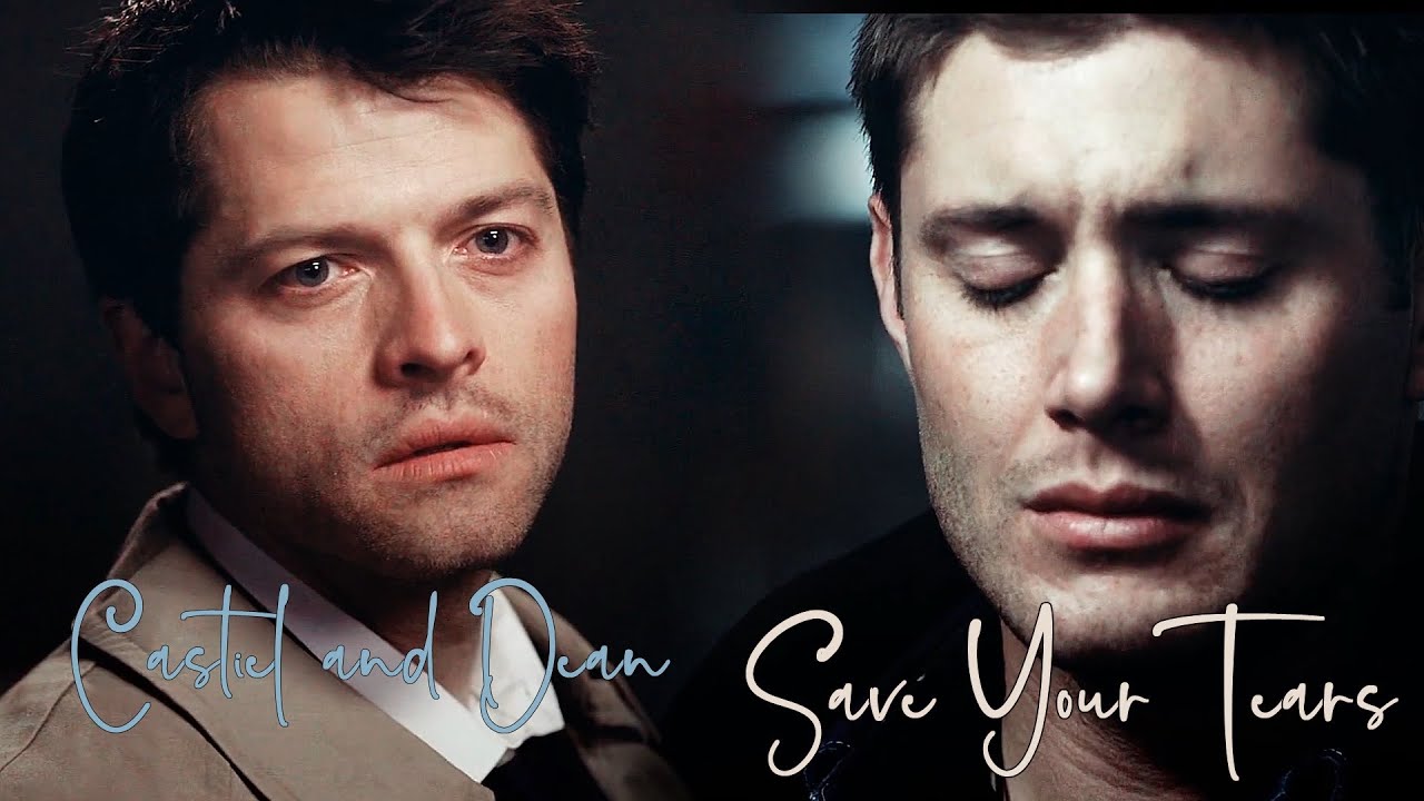 Dean and Castiel - Save Your Tears