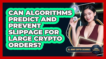 Can Algorithms Predict And Prevent Slippage For Large Crypto Orders? - All About Crypto Exchanges