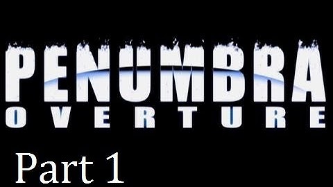 Penumbra Overture part 1- Escaping the cold