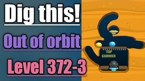 Dig this! out of orbit level 372-3  Gameplay walkthrough Solution