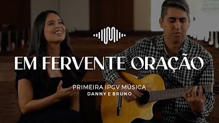 Em fervente oração (Danny e Bruno Cover) | Primeira IPGV Música