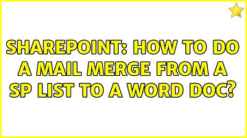 Sharepoint: How to do a mail merge from a SP List to a word doc? (2 Solutions!!)