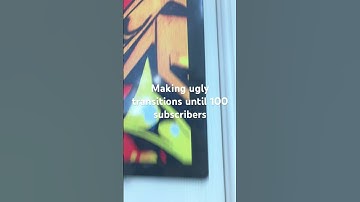 Making ugly transitions until 100 subscribers