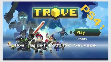 TROVE PS4: How to get ROBOTIC SALVAGE