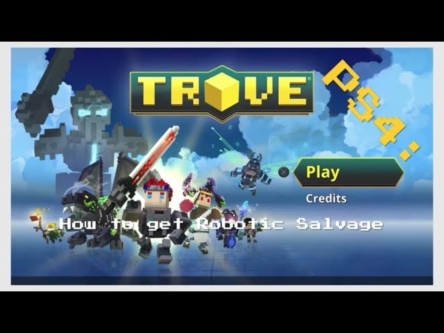 Trove Ps4 How To Get Robotic Salvage