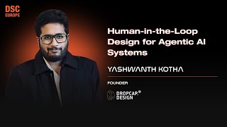 Human in the Loop Design for Agentic AI Systems | Yashwanth Kotha | DSC Europe 25