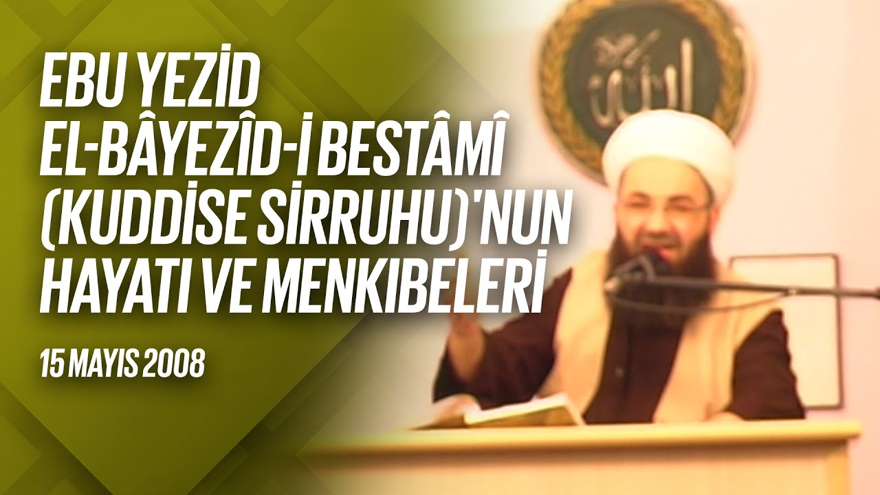 Ebû Yezîd Bâyezîd-i Bistâmî Kuddise Sirruhû'nun Hayâtı ve Menkıbeler 6. Bölüm (FetihM) 15 Mayıs 2008