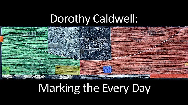 Dorothy Caldwell Quilts: Marking the Every Day