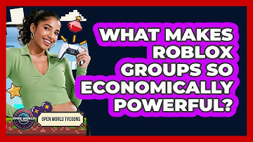What Makes Roblox Groups So Economically Powerful? - Open World Tycoons
