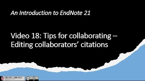 Video 18 Tips for Collaborating on Word Documents with EndNote 21   Editing Citations Added by Other