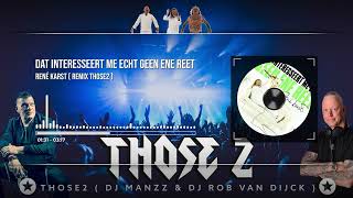 Video thumbnail of "René Karst - Dat Interesseert Me Echt Geen Ene Reet ( REMIX THOSE2 ) ( DJ ROB VAN DIJCK & DJ MANZZ )"