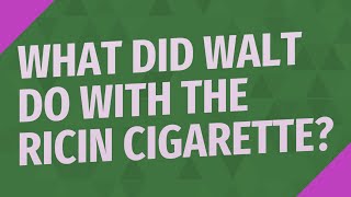 What did Walt do with the ricin cigarette
