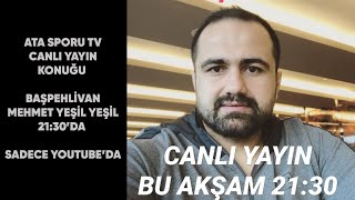 BAŞPEHLİVAN MEHMET YEŞİL YEŞİL'DEN GÜNDEME DAİR AÇIKLAMALAR