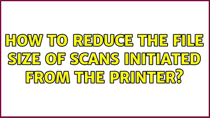 How to reduce the file size of scans initiated from the printer? (4 Solutions!!)