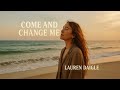 LAUREN DAIGLE STYLE Come And Change Me Powerful Emotional Gospel Worship Song 2026 mp3