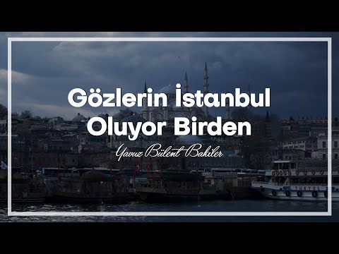 Yavuz Bülent Bakiler - Gözlerin İstanbul Oluyor Birden