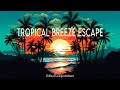 Tropical Breeze Escape ~ Chillout Lounge Ambient (Official Music Video)
