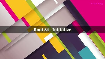 Root 84 - Initialize