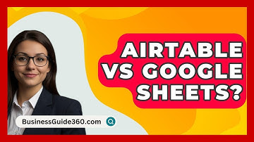 Airtable Vs Google Sheets? - BusinessGuide360.com