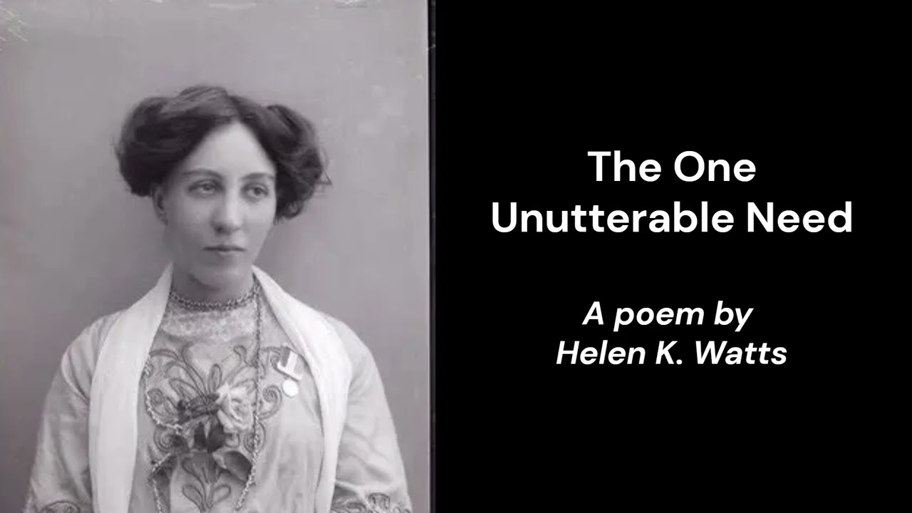 The One Unutterable Need | A poem by Helen K. Watts