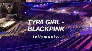 BLACKPINK (블랙핑크) - TYPA GIRL | BUT IN EMPTY ARENA | AUDIO CONCERT | USE HEADPHONES 🎧