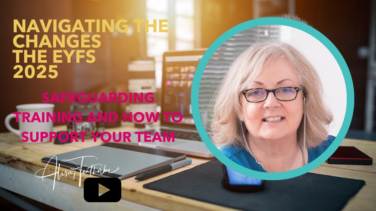 Navigating the changes to the EYFS for September 2025 | Safeguarding CPD & How to Support Your Team