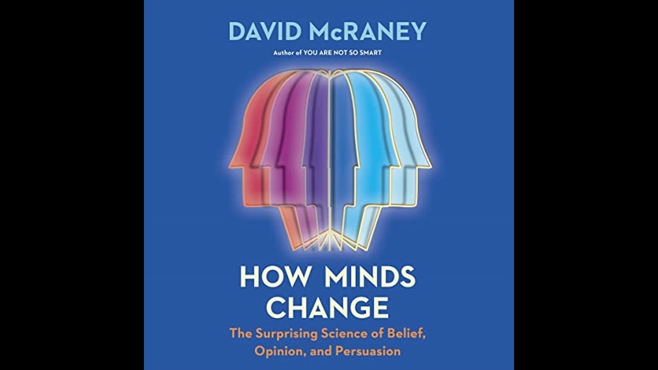 How Minds Change: The Surprising Science of Belief, Opinion, and Persuasion Audiobook