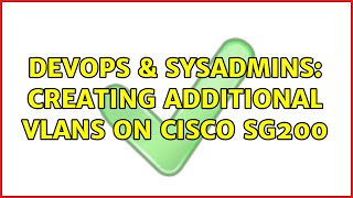 DevOps & SysAdmins: Creating additional VLANs on Cisco SG200